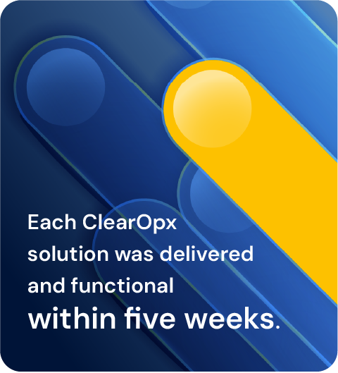 Each ClearOpx solution was delivered within five weeks.