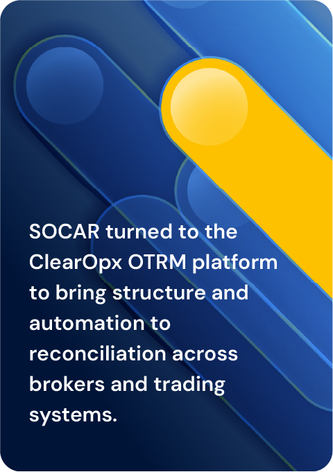 SOCAR turned to the ClearOpx OTRM platform to bring structure and automation to reconciliation across brokers and trading systems.